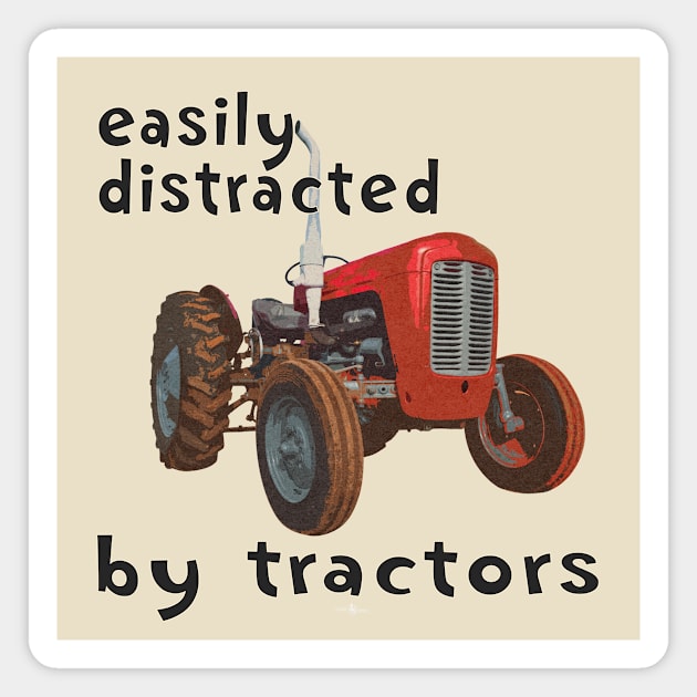 easily distracted by tractors Magnet by seadogprints